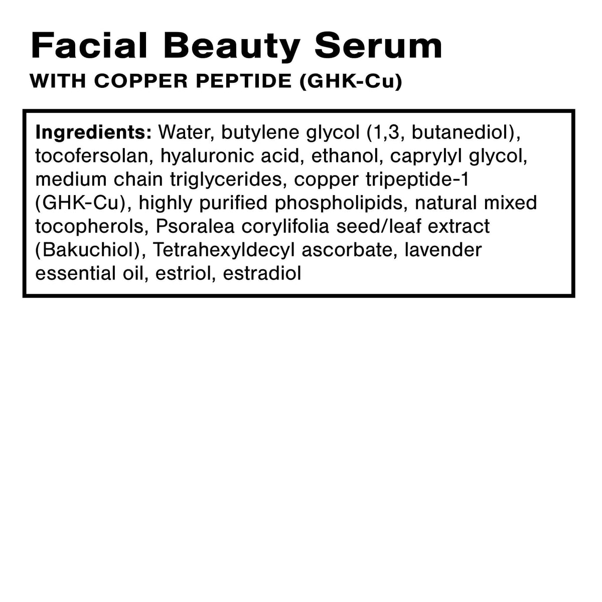 Ingredients list for Facial Beauty Serum - Support for Estrogen Deficient Skin with Copper Peptide (GHK-Cu).