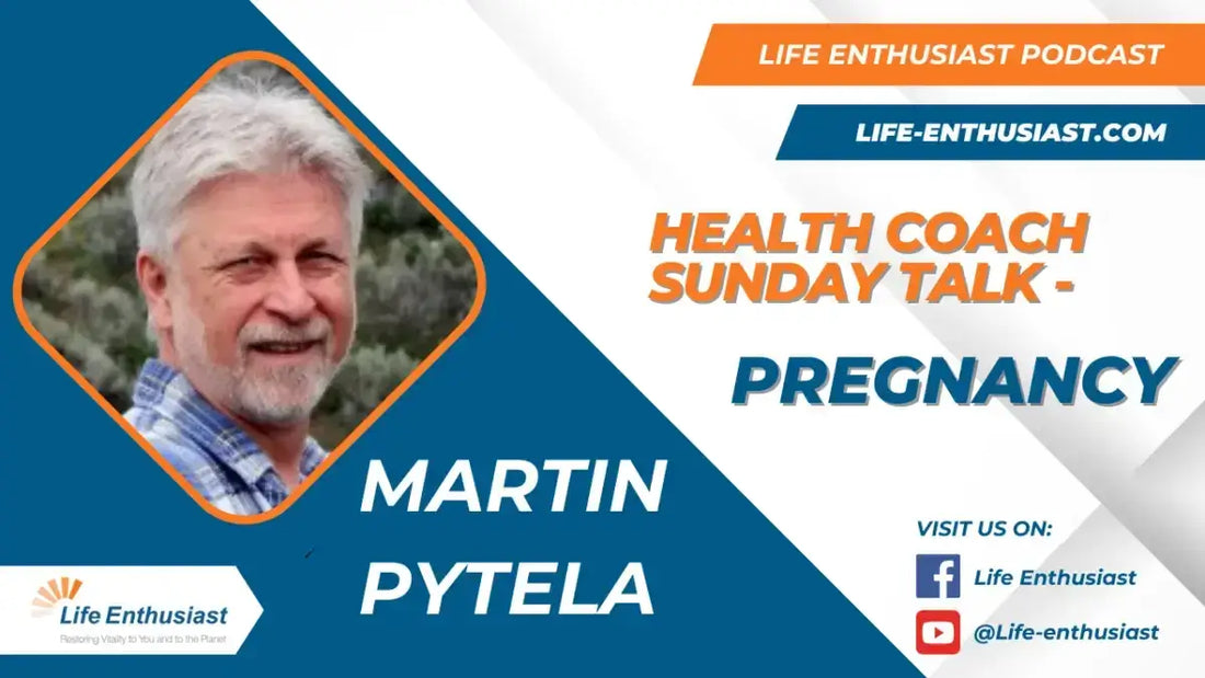 Life Enthusiast Podcast episode featuring Martin Pytela discussing Pregnancy during Health Coach Sunday Talk.