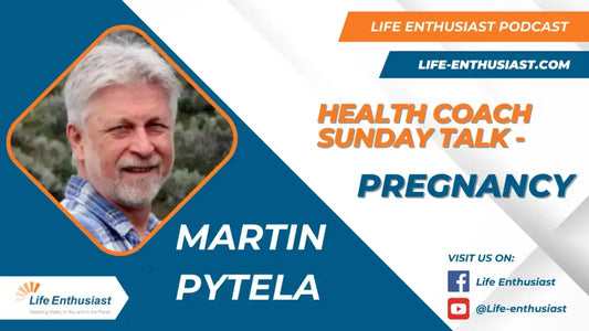 Life Enthusiast Podcast episode featuring Martin Pytela discussing Pregnancy during Health Coach Sunday Talk.