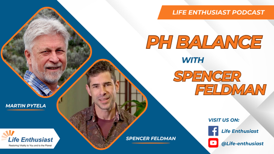 Life Enthusiast Podcast featuring pH Balance with Spencer Feldman and Martin Pytela discussing health and wellness.