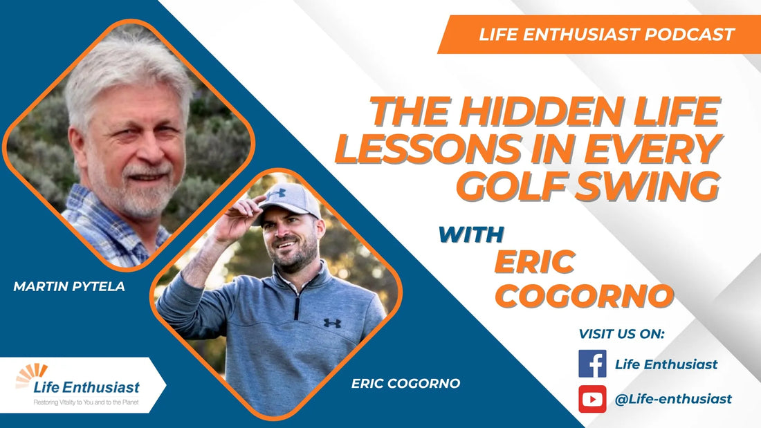 Podcast 507: From Golf Obsession to Life Mastery Lessons with Eric Cogorno