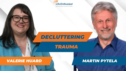 Podcast 485 featuring Valerie Huard and Martin Pytela discussing Decluttering Trauma.