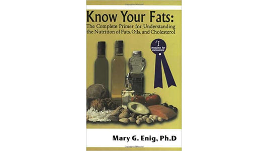 Book Know Your Fats: The Complete Primer for Understanding the Nutrition of Fats, Oils, and Cholesterol.