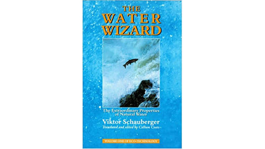 Book cover of The Water Wizard by Viktor Schauberger showcasing the extraordinary properties of natural water.