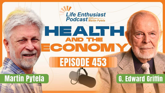 Podcast episode 453 featuring Martin Pytela and G. Edward Griffin discussing Health and The Economy.