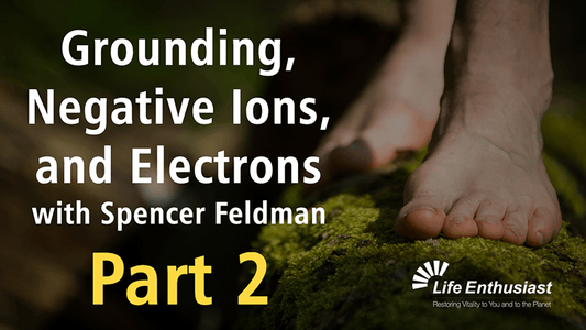 Grounding, Negative Ions, and Electrons with Spencer Feldman - Podcast 387 Part 2.