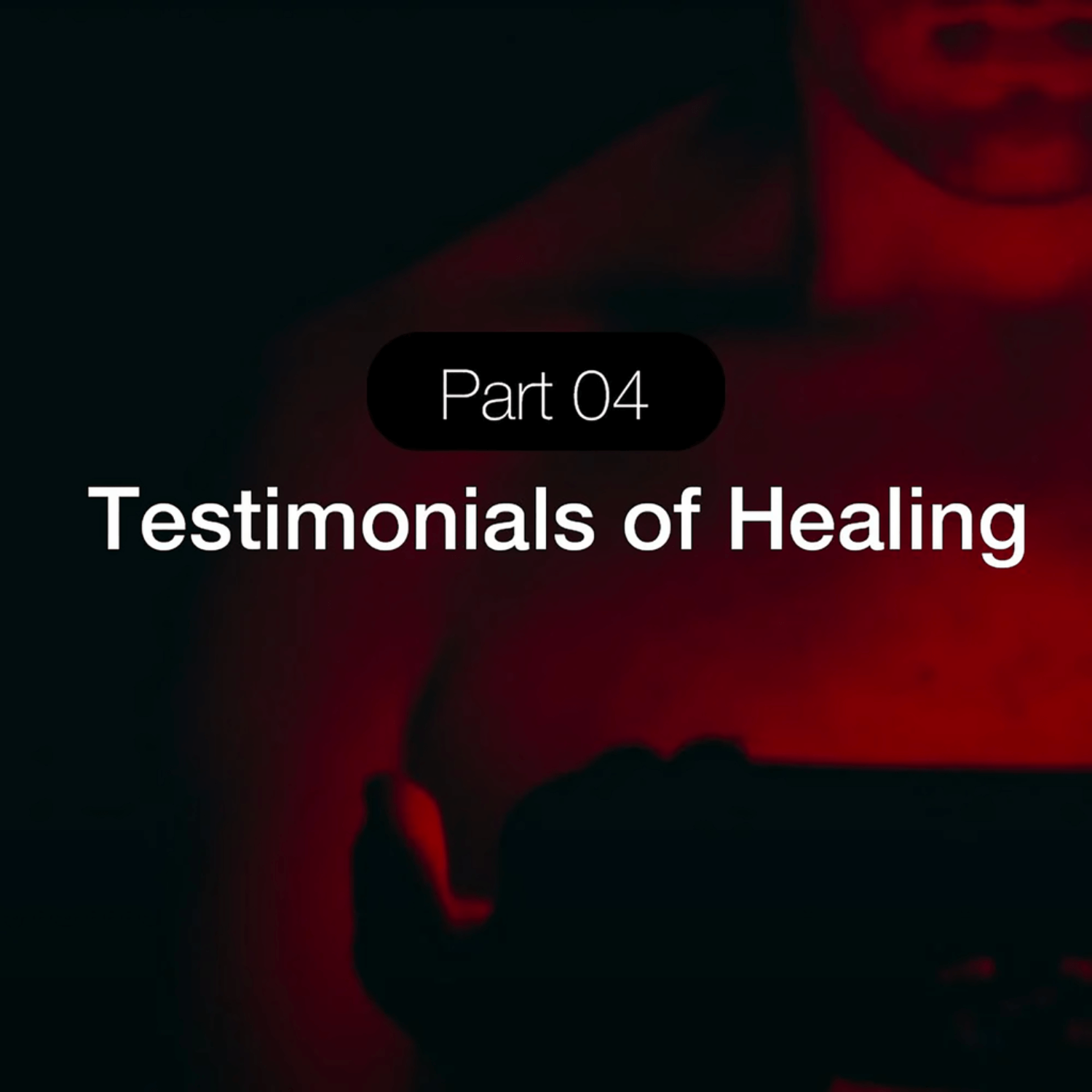 Text 'Part 04 Testimonials of Healing' on a dark background with red lighting.